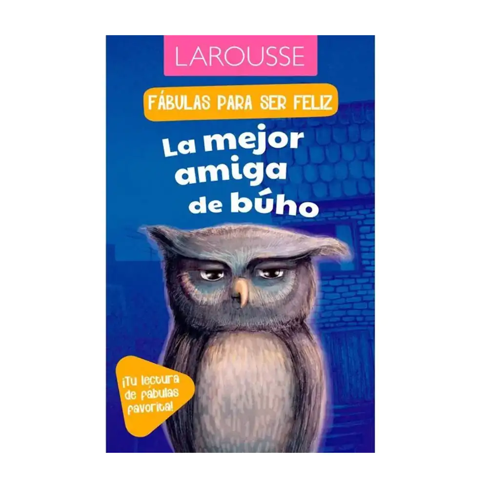 Libro - cuaderno de fabulas para ser feliz larousse de la mejor amiga del búho 